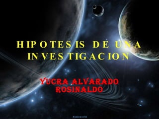HIPOTESIS DE UNA INVESTIGACION YUCRA ALVARADO ROSINALDO 