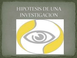 HIPOTESIS DE UNA INVESTIGACION 