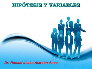 Page 1
Dr. Ronald Jesús Alarcón Anco
HIPÓTESIS Y VARIABLESHIPÓTESIS Y VARIABLES
 