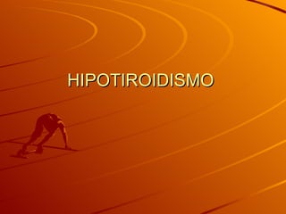 HIPOTIROIDISMO  