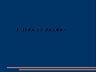 1.  Datos de laboratorio 