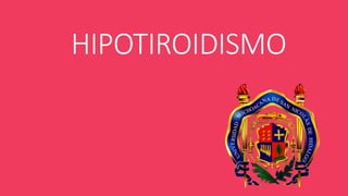 HIPOTIROIDISMO
 