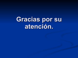 Gracias por su atención. 