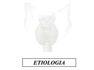 ETIOLOGIA
 
