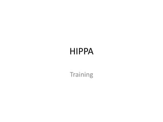 HIPPA

Training
 