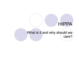 HIPPA What is it and why should we care? 
