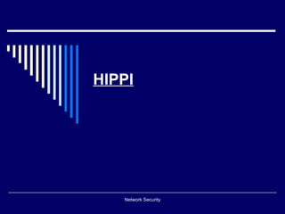 HIPPI




   Network Security
 