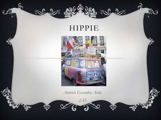 HIPPIE
Antonio Escandón Ávila
2.-D
 