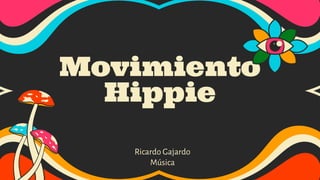 Movimiento
Hippie
Ricardo Gajardo
Música
 