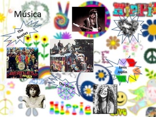 Música  The Beatles  Janis Joplin  The Doors  Jimi Hendrix 