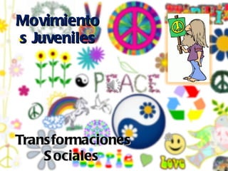 Transformaciones Sociales  Movimientos Juveniles 