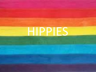 HIPPIES
 