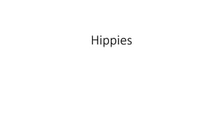 Hippies 
 