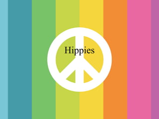 Hippies
 