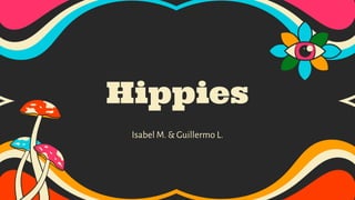 Hippies
Isabel M. & Guillermo L.
 
