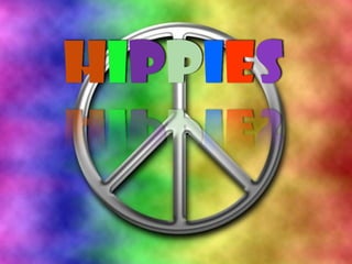Hippies

 