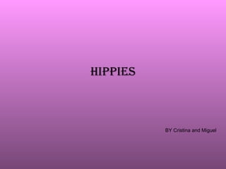 HIPPIES BY Cristina and Miguel 