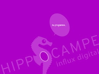 9
Reproduction interdite – document déposé chez Fidéalis
Droit de propriété intellectuelle de la société Hippocampe
SARL au capital de 8 842 € - RCS Paris B 402 069 033 – NAF: 6201Z
Atelier
Stratégie digitale
Au programme…
 