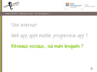 39
Atelier
Stratégie digitale
Site internet
Web app, appli mobile, progressive app ?
Réseaux sociaux… oui mais lesquels ?
...