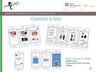 64
Atelier
Stratégie digitale
DERNIERES TENDANCES DU DIGITAL / Les chatsbots et les bots!
Chatbots & bots
Robot conversati...