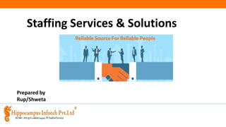 Staffing Services & Solutions
Prepared by
Rup/Shweta
 