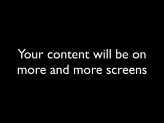 Your content will be on
more and more screens
 