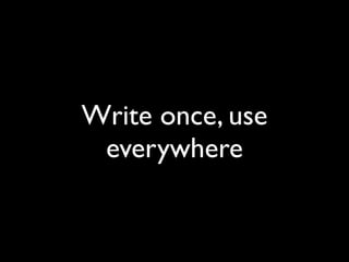 Write once, use
 everywhere
 