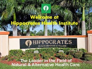 Welcome at
Hippocrates Health Institute
The Leader in the Field of
Natural & Alternative Health Care.
 