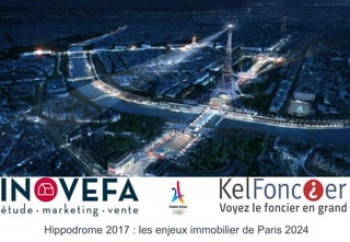 Hippodrome 2017 : les enjeux immobilier de Paris 2024
 