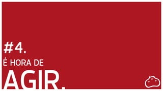 DB3E3E
#4.
É HORA DE
AGIR.
 