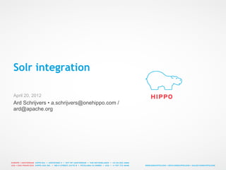 Solr integration

April 20, 2012
Ard Schrijvers • a.schrijvers@onehippo.com /
ard@apache.org
 