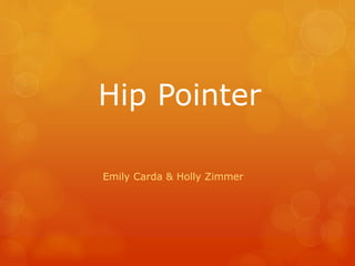 Hip Pointer
Emily Carda & Holly Zimmer
 