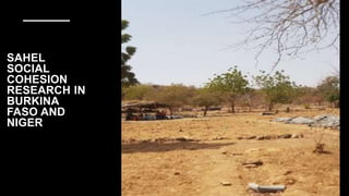 SAHEL
SOCIAL
COHESION
RESEARCH IN
BURKINA
FASO AND
NIGER
 