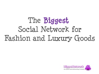 The Biggest
    Social Network for
Fashion and Luxury Goods
 