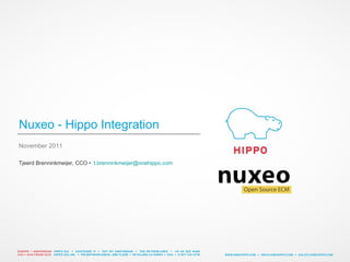 Nuxeo - Hippo Integration
November 2011

Tjeerd Brenninkmeijer, CCO • t.brenninkmeijer@onehippo.com
 