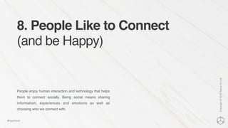 8. People Like to Connect
(and be Happy)
People enjoy human interaction and technology that helps
them to connect socially. Being social means sharing
information, experiences and emotions as well as
choosing who we connect with.
Copyright©2016NexusCxLtd
#hippobook
 