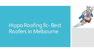Hippo Roofing llc- Best
Roofers In Melbourne
 