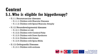 • 5.1.1. Neuromuscular diseases
• 5.1.1.1. Children with Muscular Diseases
• 5.1.1.2. Children with Spinal Muscular Atrophy
• 5.1.2. Neurodevelopmental diseases
• 5.1.2.1. Children at risk
• 5.1.2.2. Children with Cerebral Palsy
• 5.1.2.3. Children with Down Syndrome
• 5.1.2.4. Children with Autism
• 5.1.2.5. Children with Spina Bifida
• 5.1.3. Orthopaedic Diseases
• 5.1.3.1. Children with scoliosis
 