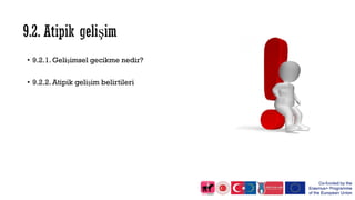 • 9.2.1. Gelişimsel gecikme nedir?
• 9.2.2. Atipik gelişim belirtileri
 
