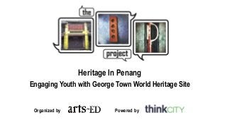 Heritage In Penang
Engaging Youth with George Town World Heritage Site
Organized by Powered by
 