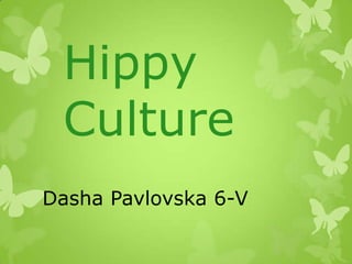 Hippy
 Culture
Dasha Pavlovska 6-V
 