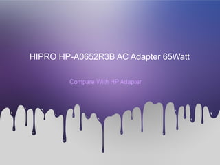 HIPRO HP-A0652R3B AC Adapter 65Watt
Compare With HP Adapter
 