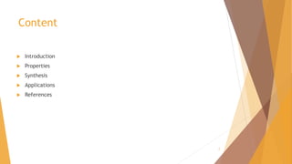 Content
 Introduction
 Properties
 Synthesis
 Applications
 References
2
 