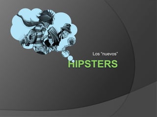 hipsterS Los “nuevos”   