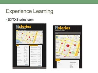 Experience Learning
• SXTXStories.com
 