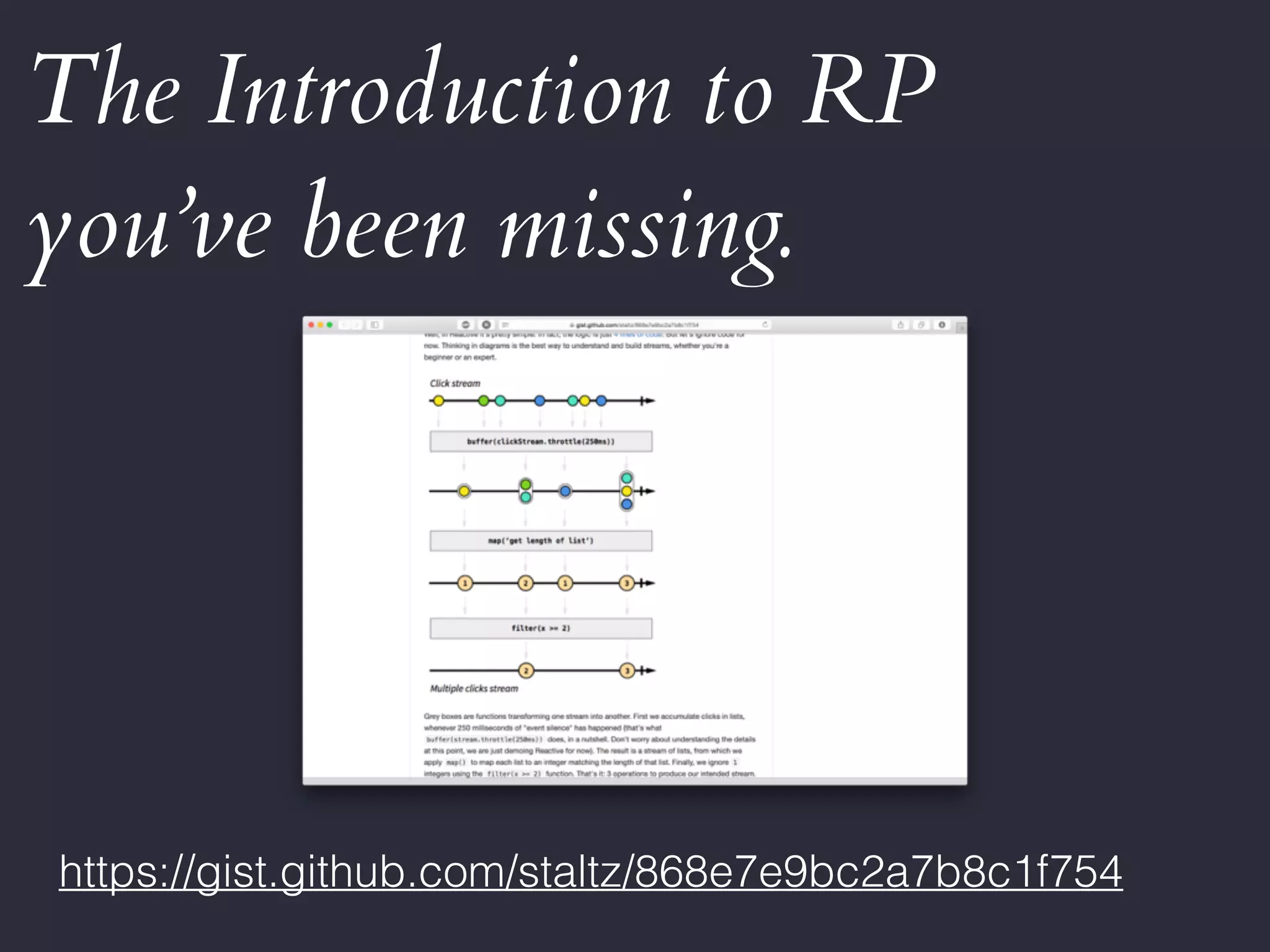 The Introduction to RP
you’ve been missing.
https://gist.github.com/staltz/868e7e9bc2a7b8c1f754
 