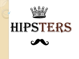 HIPSTERS
 