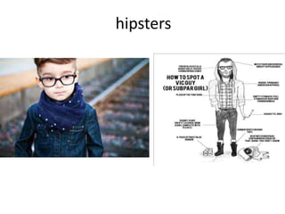 hipsters 
