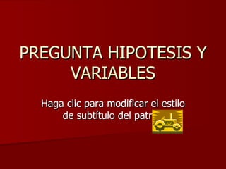 PREGUNTA HIPOTESIS Y VARIABLES j0149887 