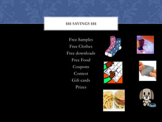 $$$ SAVINGS $$$


 Free Samples
 Free Clothes
Free downloads
  Free Food
   Coupons
    Contest
   Gift cards
     Prizes
 